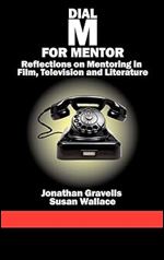 Dial M for Mentor: Reflections on Mentoring in Film, Television and Literature (Hc)