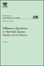 Difference Equations in Normed Spaces: Stability and Oscillations (ISSN Book 206)