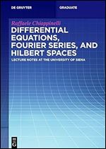 Differential Equations, Fourier Series, and Hilbert Spaces: Lecture Notes at the University of Siena (De Gruyter Textbook)