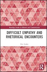 Difficult Empathy and Rhetorical Encounters (Routledge Studies in Rhetoric and Communication)