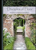 Disciples of Flora: Gardens in History and Culture