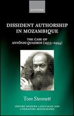 Dissident Authorship in Mozambique: the Case of Ant nio Quadros (1933-1994) (Oxford Modern Languages and Literature Monographs)