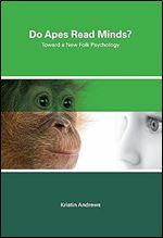 Do Apes Read Minds?: Toward a New Folk Psychology