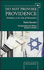 Do Not Provoke Providence: Orthodoxy in the Grip of Nationalism (Judaism and Jewish Life)