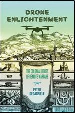 Drone Enlightenment: The Colonial Roots of Remote Warfare (The Eighteenth-Century Studies)