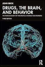 Drugs, the Brain, and Behavior: The Pharmacology of Therapeutics and Drug Use Disorders Ed 3