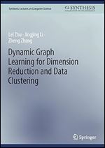 Dynamic Graph Learning for Dimension Reduction and Data Clustering (Synthesis Lectures on Computer Science)