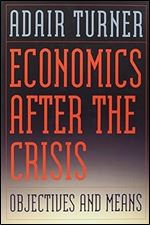 Economics After the Crisis: Objectives and Means (The Lionel Robbins Lectures)