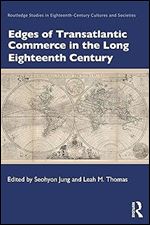 Edges of Transatlantic Commerce in the Long Eighteenth Century (Routledge Studies in Eighteenth-Century Cultures and Societies)