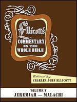 Ellicott's Commentary on the Whole Bible Volume V: Jeremiah - Malachi Ed 5
