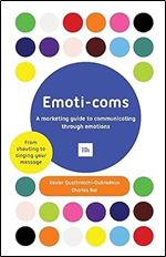 Emoti-coms: A marketing guide to communicating through emotions