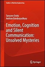 Emotion, Cognition and Silent Communication: Unsolved Mysteries (Studies in Rhythm Engineering)