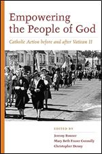 Empowering the People of God: Catholic Action before and after Vatican II (Catholic Practice in North America)