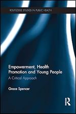 Empowerment, Health Promotion and Young People (Routledge Studies in Public Health)