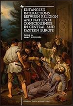 Entangled Interactions between Religion and National Consciousness in Central and Eastern Europe (Lithuanian Studies without Borders)