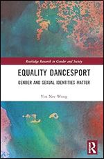 Equality Dancesport: Gender and Sexual Identities Matter (Routledge Research in Gender and Society)