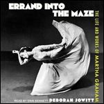 Errand into the Maze The Life and Works of Martha Graham [Audiobook]