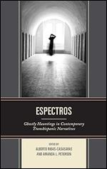 Espectros: Ghostly Hauntings in Contemporary Transhispanic Narratives