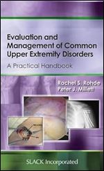 Evaluation and Management of Common Upper Extremity Disorders: A Practical Handbook