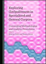 Exploring (Im)Politeness in Specialized and General Corpora: Converging Methodologies and Analytic Procedures