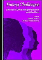 Facing Challenges: Feminism in Christian Higher Education and Other Places