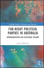 Far-Right Political Parties in Australia: Disorganisation and Electoral Failure (Routledge Studies in Extremism and Democracy)