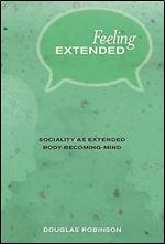 Feeling Extended: Sociality as Extended Body-Becoming-Mind (Mit Press)