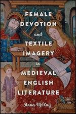Female Devotion and Textile Imagery in Medieval English Literature (Gender in the Middle Ages, 22)