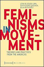 Feminisms in Movement: Theories and Practices from the Americas (Gender Studies)