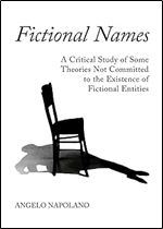 Fictional Names: A Critical Study of Some Theories Not Committed to the Existence of Fictional Entities