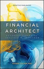 Financial Architect: Advanced Financial Analysis with Python: Python Strategies for Market Domination