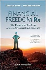 Financial Freedom Rx: The Physician s Guide to Achieving Financial Independence
