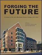 Forging the Future: A History of the John Martinson Honors College, 2013 2023 (The Founders Series)