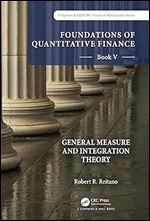 Foundations of Quantitative Finance: Book V General Measure and Integration Theory (Chapman and Hall/CRC Financial Mathematics Series)