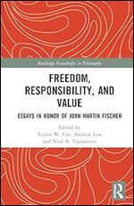 Freedom, Responsibility, and Value (Routledge Festschrifts in Philosophy)