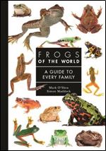 Frogs of the World: A Guide to Every Family
