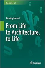 From Life to Architecture, to Life (Biosemiotics, 27)