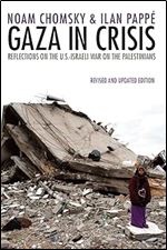 Gaza in Crisis: Reflections on the US-Israeli War Against the Palestinians