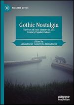 Gothic Nostalgia: The Uses of Toxic Memory in 21st Century Popular Culture (Palgrave Gothic)