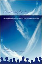 Governing the Air: The Dynamics of Science, Policy, and Citizen Interaction (Politics, Science, and the Environment)