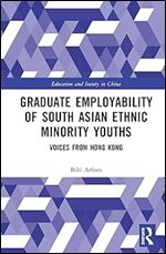 Graduate Employability of South Asian Ethnic Minority Youths (Education and Society in China)