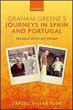 Graham Greene's Journeys in Spain and Portugal: Travels with My Priest