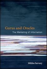 Gurus and Oracles: The Marketing of Information (Mit Press)