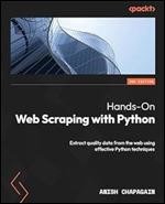 Hands-On Web Scraping with Python: Extract quality data from the web using effective Python techniques,2nd ed.
