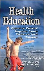 Health Education: Parental and Educators' Perspectives, Current Practices and Needs Assessment (Health Care Issues, Costs and Access)
