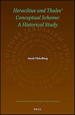 Heraclitus and Thales Conceptual Scheme: A Historical Study (Jerusalem Studies in Religion and Culture, 23)