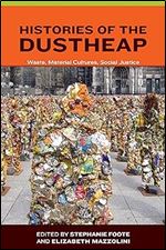 Histories of the Dustheap: Waste, Material Cultures, Social Justice (Urban and Industrial Environments (Hardcover))