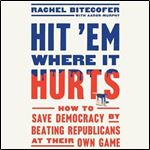 Hit 'Em Where It Hurts How to Save Democracy [Audiobook]