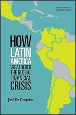 How Latin America Weathered the Global Financial Crisis (Peterson Institute for International Economics - Publication)