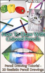 How To Draw With Colored Pencils: Pencil Drawing Tutorial - 20 Realistic Pencil Drawings